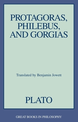 Protagoras, Philebus, and Gorgias by Plato