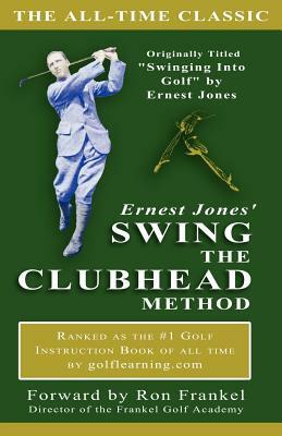 Ernest Jones' Swing The Clubhead by E. Jones