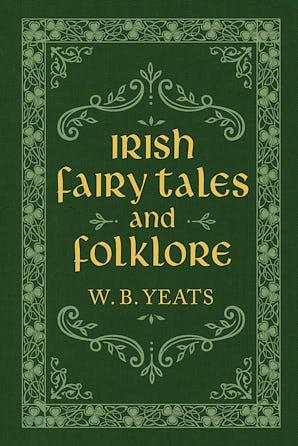 Irish Fairy Tales and Folklore by W.B. Yeats