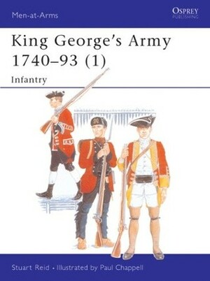 King George's Army 1740–93 (1): Infantry by Stuart Reid