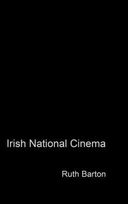 Irish National Cinema by Ruth Barton