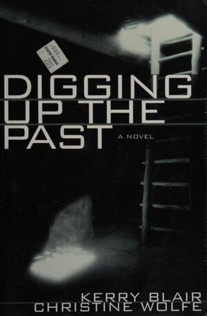Digging Up the Past by Kerry Blair, Christine Wolfe