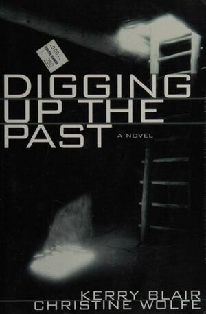 Digging Up the Past by Christine Wolfe, Kerry Blair