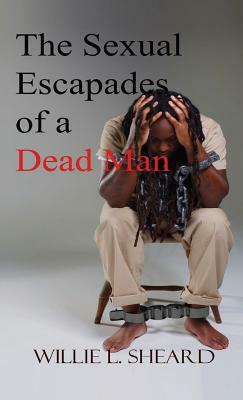 Sexual Escapades of a Dead Man by Willie L. Sheard