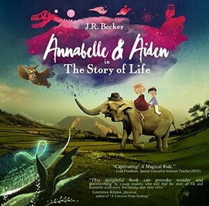 Annabelle & Aiden: The Story Of Life by Joseph Raphael Becker