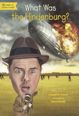 What Was the Hindenburg? by Janet Pascal