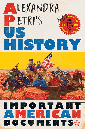 Alexandra Petri's US History: Important American Documents (I Made Up) by Alexandra Petri