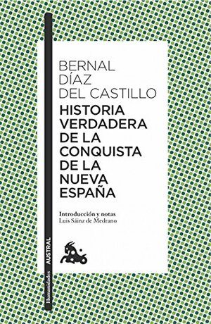 Historia verdadera de la conquista de la Nueva España by Bernal Díaz del Castillo