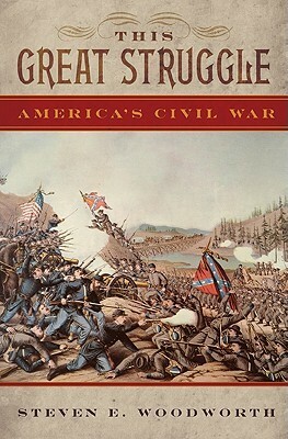 This Great Struggle: America's Civil War by Steven E. Woodworth