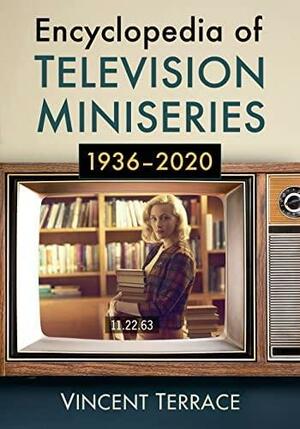 Encyclopedia of Television Miniseries, 1936-2020 by Vincent Terrace