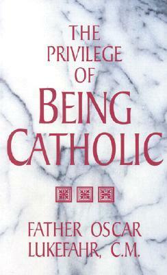 Privilege of Being Catholic by Oscar Lukefahr