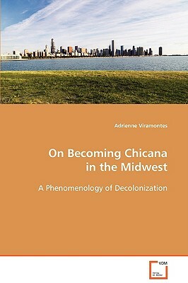 On Becoming Chicana in the Midwest by Adrienne Viramontes