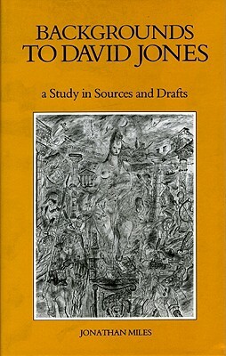 Backgrounds to David Jones: A Study in Sources and Drafts by Jonathan Miles