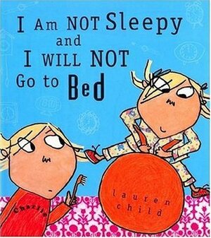 I am NOT sleepy and I WILL NOT go to bed by Lauren Child