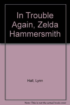 In Trouble Again, Zelda Hammersmith? by Lynn Hall