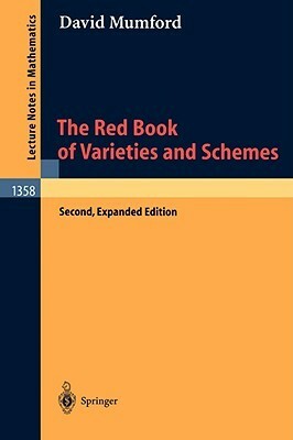 The Red Book of Varieties and Schemes: Includes the Michigan Lectures (1974) on Curves and Their Jacobians by David Mumford, E. Arbarello