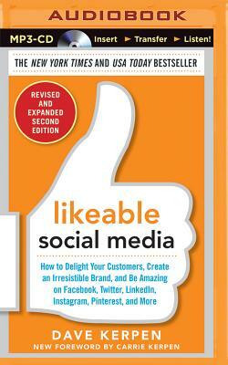 Likeable Social Media, Revised and Expanded: How to Delight Your Customers, Create an Irresistible Brand, and Be Amazing on Facebook, Twitter, Linkedi by Mallorie Rosenbluth, Dave Kerpen, Carrie Kerpen