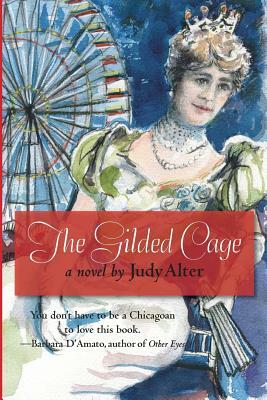 The Gilded Cage: A Novel of Chicago by Judy Alter