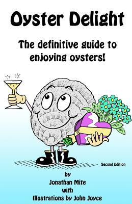 Oyster Delight by Jonathan Mite: The Definitive Guide to Enjoying Oysters by Alex Blackwell