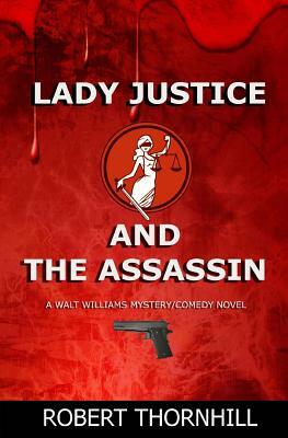 Lady Justice and the Assassin by Robert Thornhill