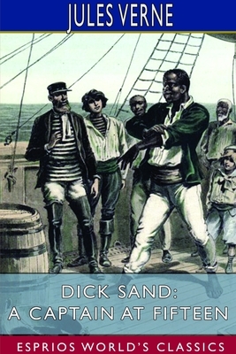 Dick Sand; or, A Captain at Fifteen (Esprios Classics) by Jules Verne