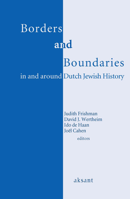 Borders and Boundaries in and Around Dutch Jewish History by Judith Frishman, David Wertheim