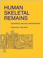 Human Skeletal Remains: Excavation, Analysis, Interpretation by Douglas H. Ubelaker