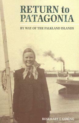 Return to Patagonia: By Way of the Falkland Islands by Rosemary Goring