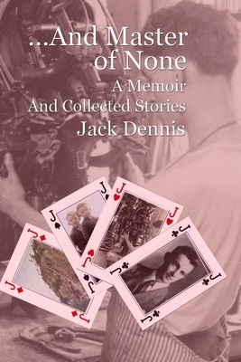 ...And Master of None: A Memoir by Jack Dennis