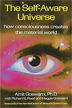 O Universo autoconsciente: Como a consciência cria o mundo material by Amit Goswami