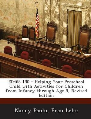 Ed468 150 - Helping Your Preschool Child with Activities for Children from Infancy Through Age 5, Revised Edition by Nancy Paulu, Fran Lehr