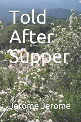 Told After Supper by Jerome K. Jerome