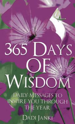 365 Days of Wisdom: Daily Messages to Inspire You Through the Year by Dadi Janki