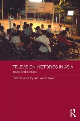 Television Histories in Asia: Issues and Contexts by 