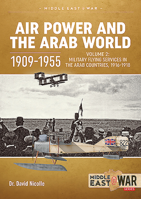 Air Power and the Arab World, 1909-1955 Volume 3: Colonial Skies, 1918-1936 by David Nicolle