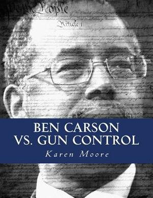 Ben Carson vs. Gun Control: Fighting The Good Fight by Karen J. Moore