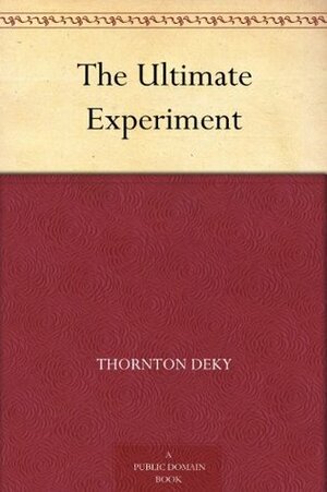 The Ultimate Experiment by Thornton DeKy