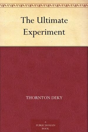The Ultimate Experiment by Thornton DeKy