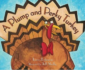 A Plump And Perky Turkey by Teresa Bateman