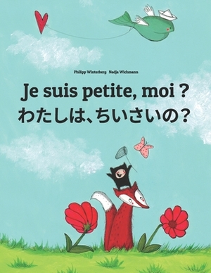 Je suis petite, moi ? &#12431;&#12383;&#12375;&#12289;&#12385;&#12356;&#12373;&#12356;&#65311;: Un livre d'images pour les enfants (Edition bilingue f by 