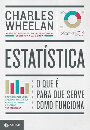 Estatística: O que é, para que serve, como funciona by Charles Wheelan