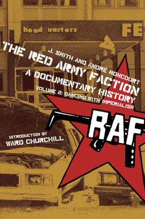 The Red Army Faction, A Documentary History: Volume 2: Dancing with Imperialism by J. Smith, André Moncourt
