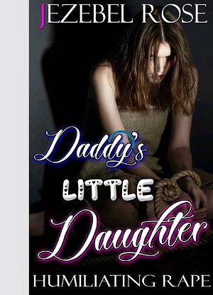 Daddy's Little Daughter by Jezebel Rose
