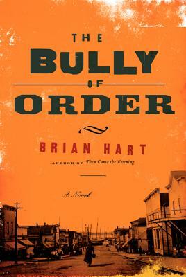 The Bully of Order by Brian Hart