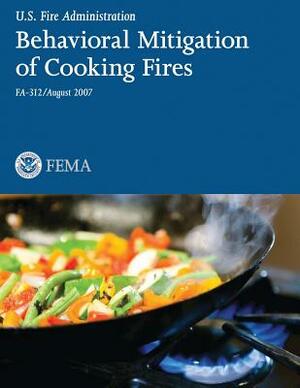 Behavioral Mitigation of Cooking Fires by Federal Emergency Management Agency, U. S. Department of Homelan Security, U. S. Fire Administration
