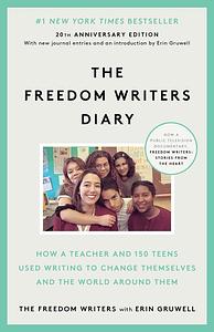 The Freedom Writers Diary: How a Teacher and 150 Teens Used Writing to Change Themselves and the World Around Them by Erin Gruwell
