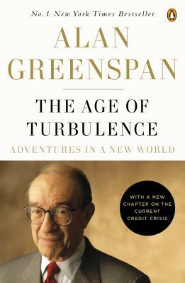 The Age of Turbulence: Adventures in a New World by Alan Greenspan