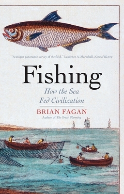 Fishing: How the Sea Fed Civilization by Brian Fagan