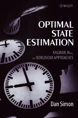 Optimal State Estimation: Kalman, H Infinity, and Nonlinear Approaches by Dan Simon