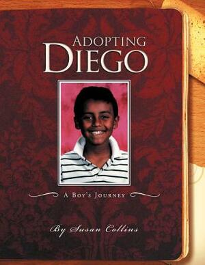 Adopting Diego: A Boy's Journey by Dr Susan Collins, Susan Collins